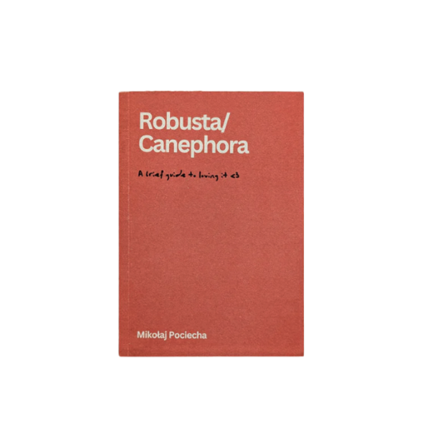 Canephora/Robusta - A Brief Guide To Loving It - Mikolaj Pociecha (EN)